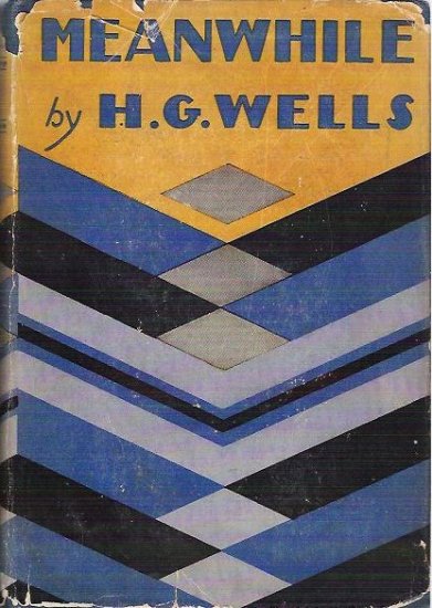 Meanwhile by H G Wells 1st edition 1927 Hardcopy With Dust Jacket