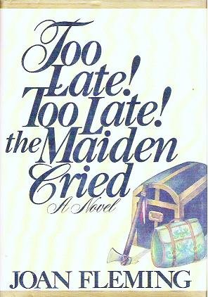 Too Late Too Late the Maiden Cried - Joan Fleming Hardcover 0399115390