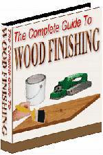 The Complete Guide To Wood Finishing