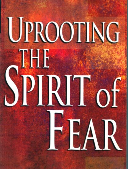Uprooting The Spirit of Fear by Dr. Creflo A. Dollar