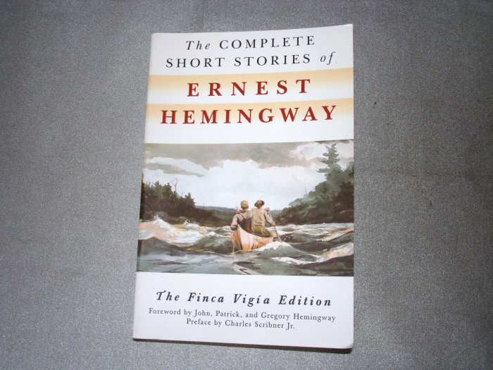 The Complete Short Stories of Ernest Hemingway The Finca Vigia Edition