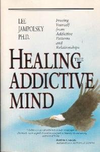 Healing the Addictive Mind by Lee Jampolsky