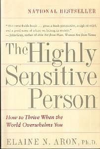 The Highly Sensitive Person: How to Thrive When the World Overwhelms You