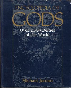 Encyclopedia of Gods: Over 2,500 Deities of the World by Michael Jordan