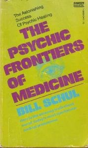 The Psychic Frontiers of Medicine by Bill Schul