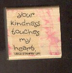 Rubber Stamp - Scrapbooking - Wood Mount New Stampin Up Your Kindness Touches My Heart 1.5X1.5"