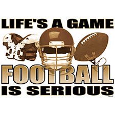 Life's a Game Football is Serious