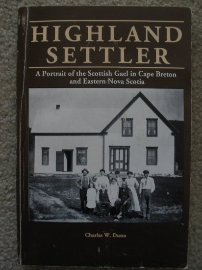 Highland Settler A Portrait of the Scottish Gael in Cape Breton and Eastern Nova Scotia