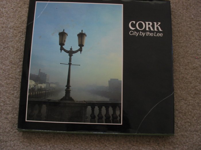 Cork, City by the Lee Corporation of Cork Ireland