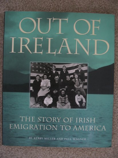 Out of Ireland: The Story of Irish Emigration to America