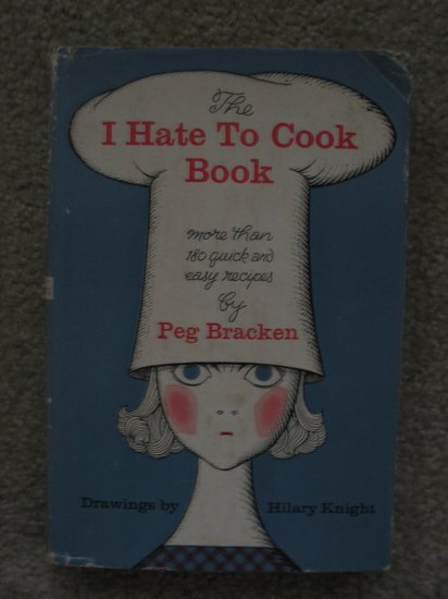 The I Hate To Cook Book Peg Bracken Cookbook