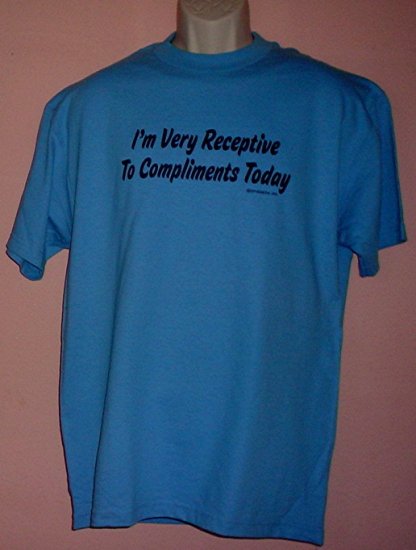 New tee shirt I'M VERY RECEPTIVE TO COMPLIMENTS TODAY cotton Triple A tee Large