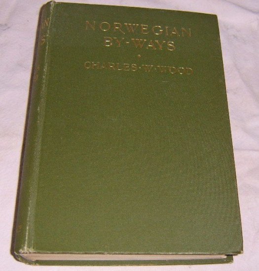 Free Shipping 1903 Norwegian By-Ways by Charles W. Wood With 9 Illustrations