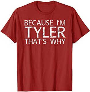 Because Im Tyler Thats Why Fun Shirt Funny Gift Idea