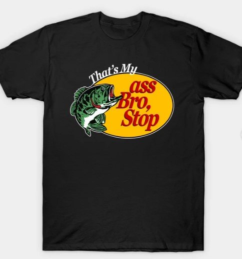 That S My Ass Bro Stop T Shirt