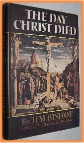 The Day Christ Died by Jim Bishop