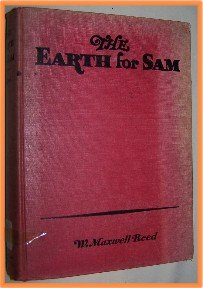 The Earth For Sam by W. Maxwell Reed The Story of Mountains Rivers Dinosaurs and Men