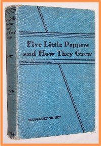 Five Little Peppers and How They Grew by Margaret Sidney