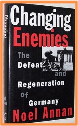 Changing Enemies by Noel Annan Defeat and Regeneration of Germany
