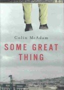 Some Great Thing by Colin McAdam