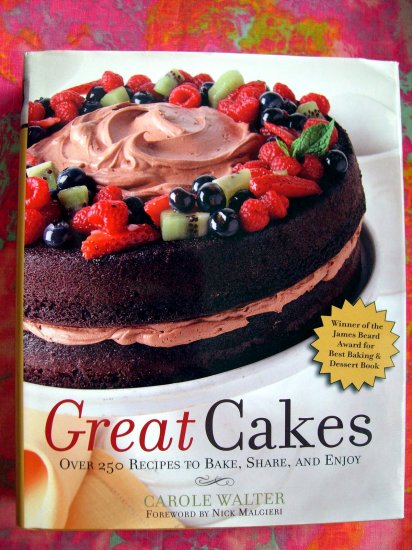 GREAT CAKES : Over 250 Recipes to Bake, Share, and Enjoy Cookbook 1st Edition HCDJ