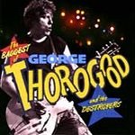 George Thorogood (CD) The Baddest Of Greatest Hits