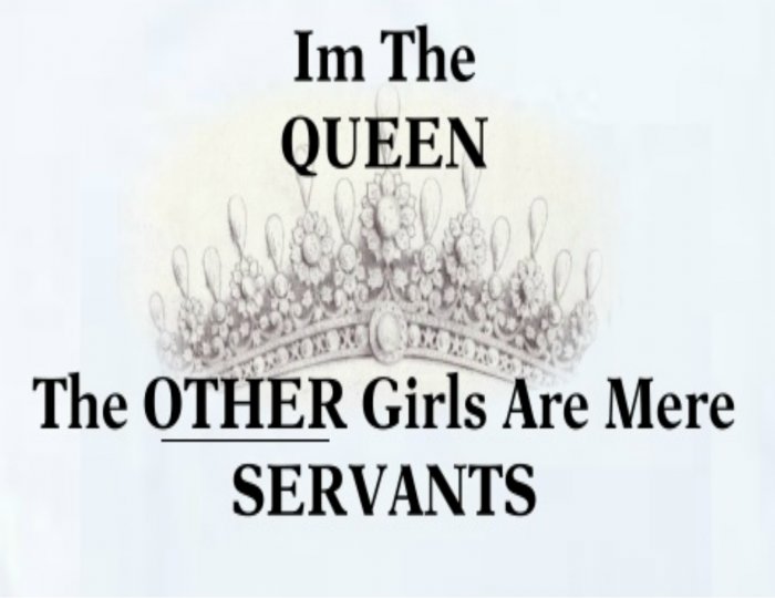 I'm the Queen...