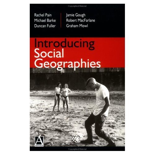 Introducing Social Geographies by Rachel Pain, et al..