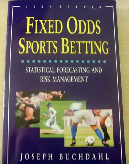Fixed Odds Sports Betting: Statistical Forecasting and Risk Management by Joseph Buchdahl