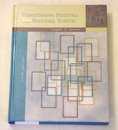 Understanding Statistics in the Behavioral Sciences by Robert R. Pagano (6th Edition)