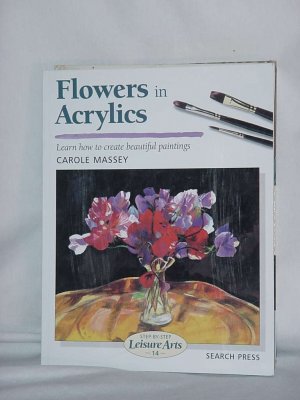 Flowers in Acrylics (Step-by-Step Leisure Arts) Carole Massey