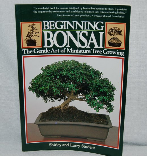 Beginning Bonsai by Shirley and Larry Student