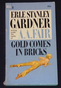 A.A. Fair, Erle Stanley Gardner ~ GOLD COMES IN BRICKS