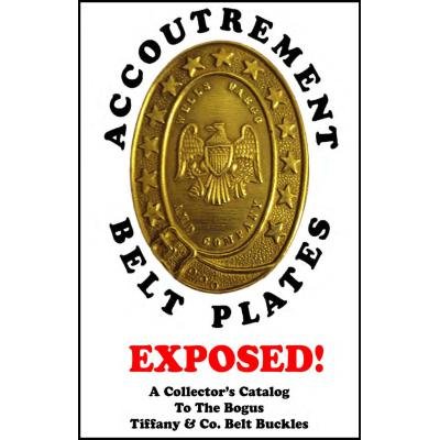 Accoutrement Belt Plates: Exposed! A Collector's Catalog to the Bogus Tiffany & Co. Belt Buckles