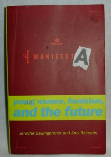 Manifesta, Young Women, Feminism and the Future, Jennifer Baumgardner and Amy RIchards