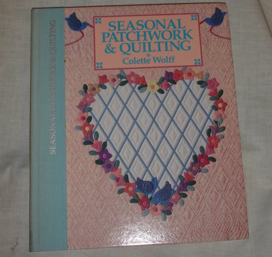 Seasonal Patchwork & Quilting by Colette Wolff quilting hardcover book