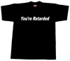 YOU'RE RETARDED