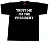 "TRUST ME I'M THE PRESIDENT"