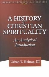 History of Christian Spirituality by Urban T. Holmes