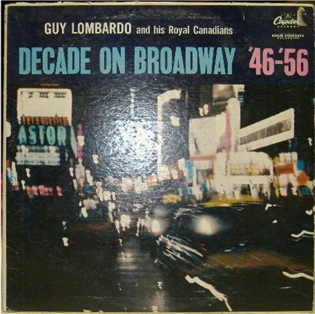 Decade On Broadway '46-'56; Guy Lombardo / Royal Canadians