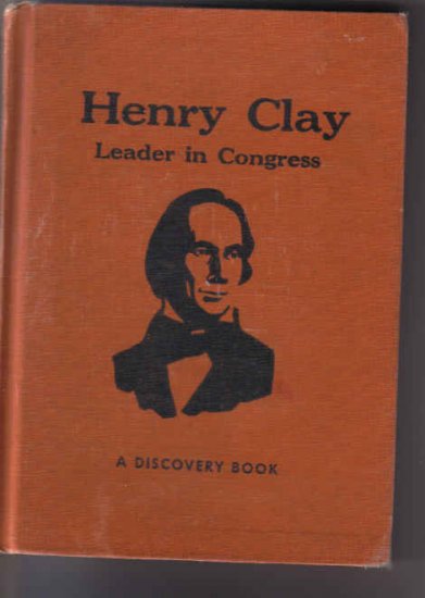 Henry clay Leader in Congress by Helen S. Peterson