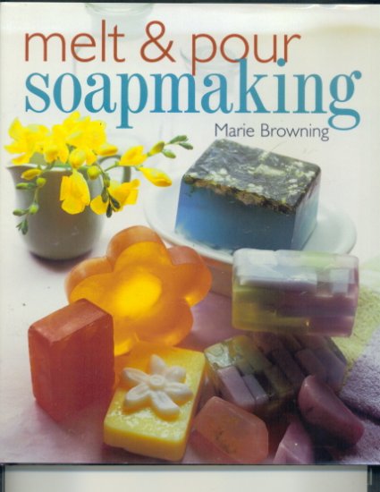 Melt & Pour Soapmaking by Marie Browning (2001) book