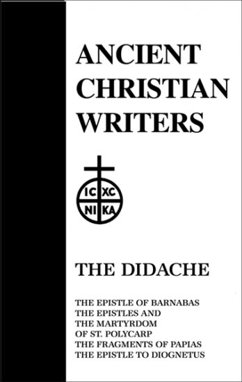The Didache (including Barnabas, Diognetus, Epistles and Martyrdom of Polycarp, Papias)