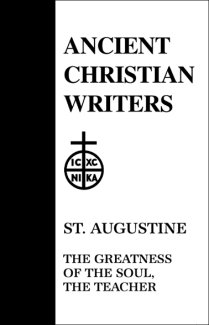 The Greatness of the Soul, the Teacher - Augustine
