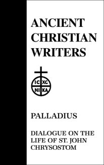 Dialogue on the Life of John Chrysostom - Palladius