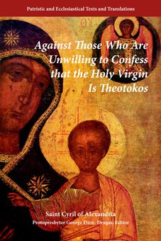 Against Those Unwilling to Confess that the Holy Virgin Is Theotokos - Cyril of Alexandria