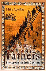 The Way of the Fathers - Praying with the Early Christians