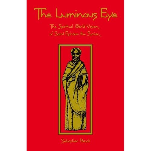 The Luminous Eye: The Spiritual World Vision of Saint Ephrem