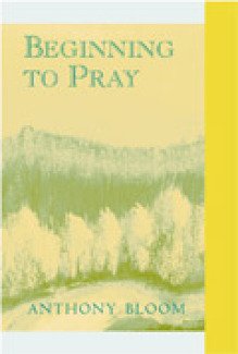 Beginning to Pray - Metropolitan Anthony Bloom