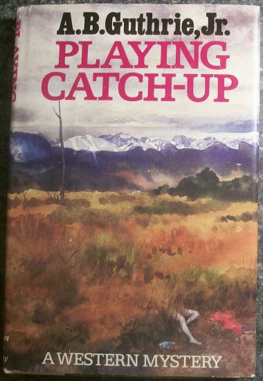 Playing Catch-Up hardcover book by A.B. Guthrie, Jr. a western mystery